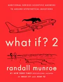 What If? 2: Additional Serious Scientific Answers to Absurd Hypothetical Questions